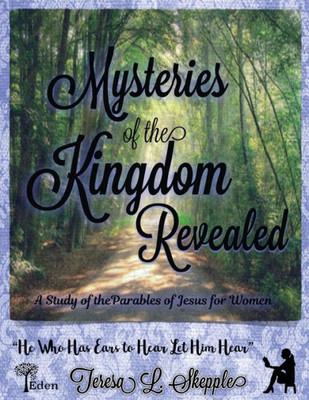 Mysteries Of The Kingdom Revealed: A Study Of The Parables Of Jesus For Women