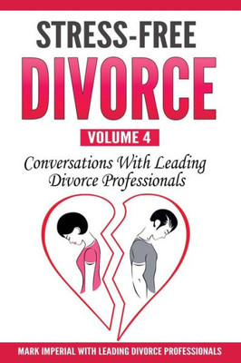 Stress-Free Divorce Volume 04: Conversations With Leading Divorce Professionals (Stress-Free Divorce Series)