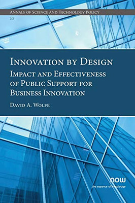 Innovation by Design: Impact and Effectiveness of Public Support for Business Innovation (Annals of Science and Technology Policy)