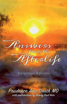 Answers From The Afterlife: And Spiritual Reflections