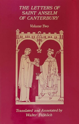 The Letters Of Saint Anselm Of Canterbury: Volume 2 Letters 148-309, As Archbishop Of Canterbury Volume 97 (Cistercian Studies)