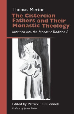 The Cistercian Fathers And Their Monastic Theology: Initiation Into The Monastic Tradition 8 (Volume 42) (Monastic Wisdom Series)