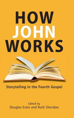 How John Works: Storytelling In The Fourth Gospel (Resources For Biblical Study)