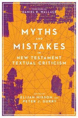 Myths And Mistakes In New Testament Textual Criticism