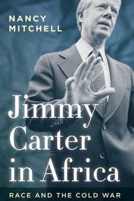 Jimmy Carter In Africa: Race And The Cold War (Cold War International History Project)