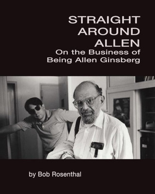 Straight Around Allen: On The Business Of Being Allen Ginsberg