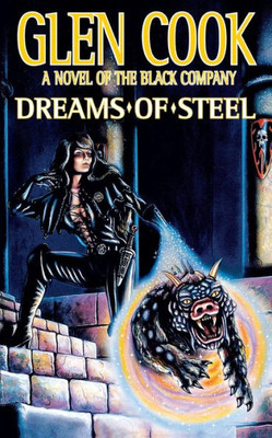 Dreams Of Steel (Chronicles Of The Black Company, 6)