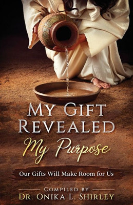My Gift Revealed My Purpose: Our Gifts Will Make Room For Us