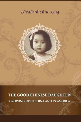 The Good Chinese Daughter: Growing Up In China And In America