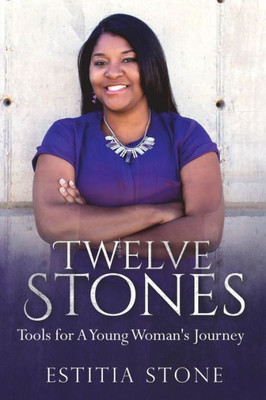 Twelve Stones: Tools For A Young Woman'S Journey