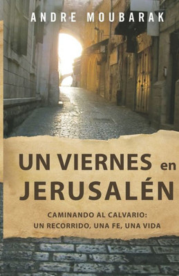 Un Viernes En Jerusal?n: Caminar Al Calvario: Un Recorrido, Una Fe, Una Vida (Spanish Edition)