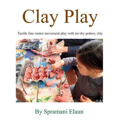 Clay Play: Tactile Fine-Movement Play With Air-Dry Pottery Clay