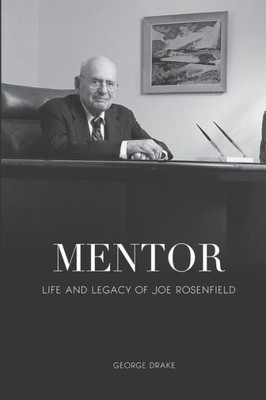 Mentor: Life And Legacy Of Joe Rosenfield