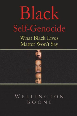 Black Self-Genocide: What Black Lives Matter Won'T Say