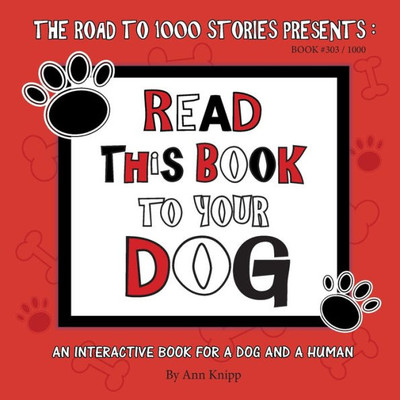 Read This Book To Your Dog: An Interactive Book For A Dog And Their Human (303)