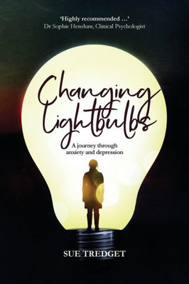 Changing Lightbulbs: A Journey Through Anxiety And Depression