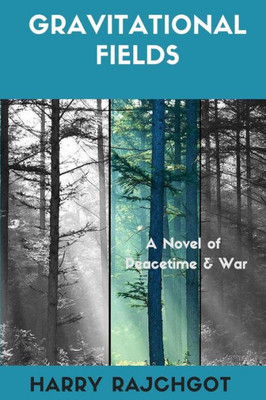 Gravitational Fields: A Novel Of Peacetime And War