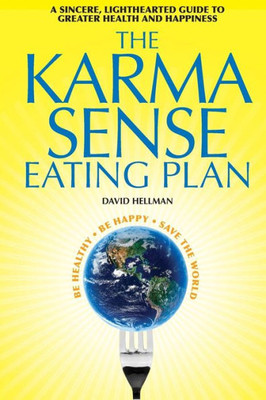 The Karma Sense Eating Plan (Black And White): A Sincere, Lighthearted Guide To Greater Health And Happiness