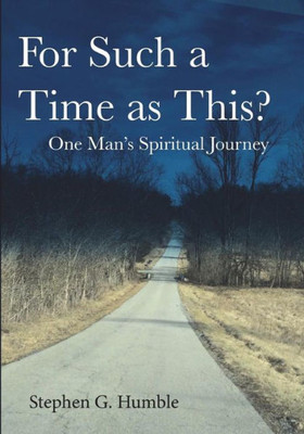 For Such A Time As This?: One Man'S Spiritual Journey