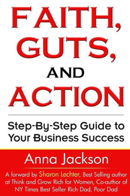 Faith, Guts And Action: A Step By Step Guide To Your Business Success