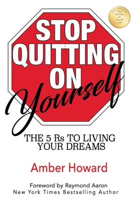 Stop Quitting On Yourself: The 5 Rs To Living Your Dreams