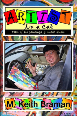 Artist In A Car: And Tales Of His Paintings & Life
