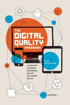 The Digital Quality Handbook: Guide For Achieving Continuous Quality In A Devops Reality