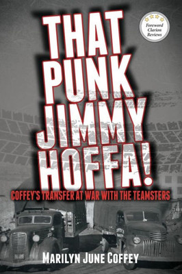 That Punk Jimmy Hoffa: Coffeyæs Transfer At War With The Teamsters