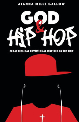 God & Hip Hop: 21 Day Biblical Devotional Inspired By Hip Hop