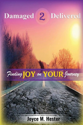 Damaged2Delivered: Finding Joy On The Journey