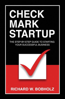 Check Mark Startup: The Step-By-Step Guide To Starting Your Successful Business