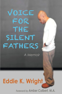 Voice For The Silent Fathers: A Memoir