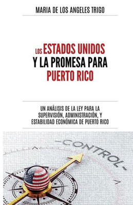 Los Estados Unidos Y La Promesa Para Puerto Rico: Un Anßlisis De La Ley Para La Supervisi?N, Administraci?N Y Estabilidad Econ?Mica De Puerto Rico (Spanish Edition)