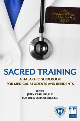 Sacred Training: A Halakhic Guidebook For Medical Students And Residents