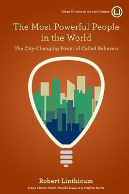 The Most Powerful People In The World: The City-Changing Power Of Called Believers