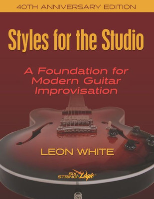 Styles For The Studio - 40Th Anniversary Edition: A Foundation For Modern Guitar Improvisation