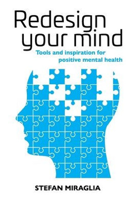 Redesign Your Mind: Tools And Inspiration For Positive Mental Health