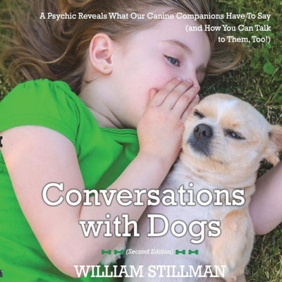 Conversations With Dogs: A Psychic Reveals What Our Canine Companions Have To Sa