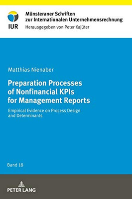 Preparation Processes of Nonfinancial KPIs for Management Reports: Empirical Evidence on Process Design and Determinants (Münsteraner Schriften zur Internationalen Unternehmensrechnung)