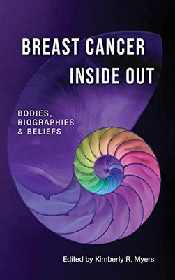 Breast Cancer Inside Out: Bodies, Biographies & Beliefs (Medical Humanities)