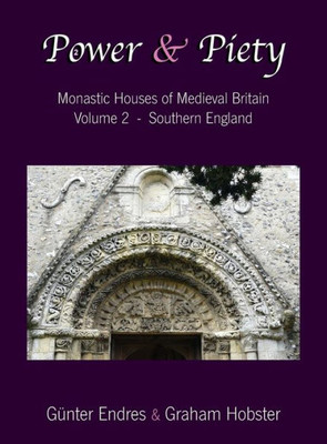 Power And Piety: Monastic Houses Of Medieval Britain - Volume 2 - Southern England