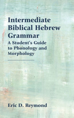 Intermediate Biblical Hebrew Grammar: A Student'S Guide To Phonology And Morphology (Resources For Biblical Study 89) (English And Hebrew Edition)