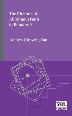 The Rhetoric Of Abraham'S Faith In Romans 4 (Emory Studies In Early Christianity)