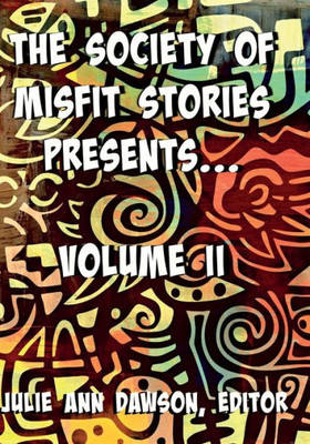 The Society Of Misfit Stories Presents: Volume Two
