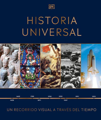 Historia Universal: Un Recorrido Visual A Traves De Los Anos (Spanish Edition)