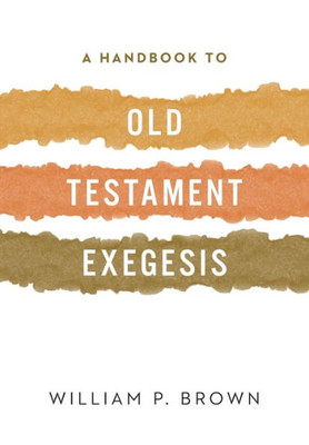 A Handbook To Old Testament Exegesis