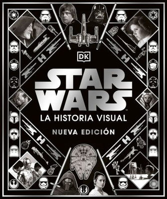 Star Wars: La Historia Visual, Nueva Edicion (Spanish Edition)