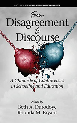From Disagreement to Discourse: A Chronicle of Controversies in Schooling and Education (hc) (Research on African American Education)