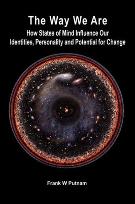 The Way We Are: How States Of Mind Influence Our Identities, Personality And Potential For Change