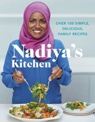 Nadiya'S Kitchen: Over 100 Simple, Delicious Family Recipes